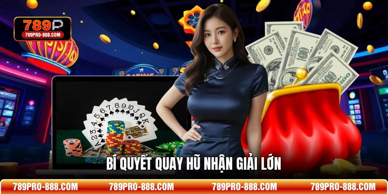 Bí quyết quay hũ nhận giải lớn