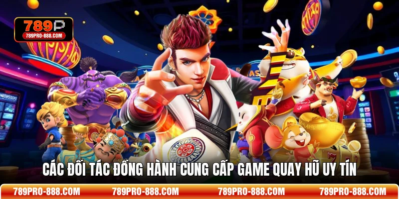 Các đối tác đồng hành cung cấp game quay hũ uy tín