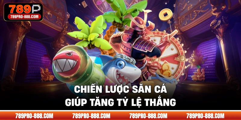 Chiến lược săn cá giúp tăng tỷ lệ thắng