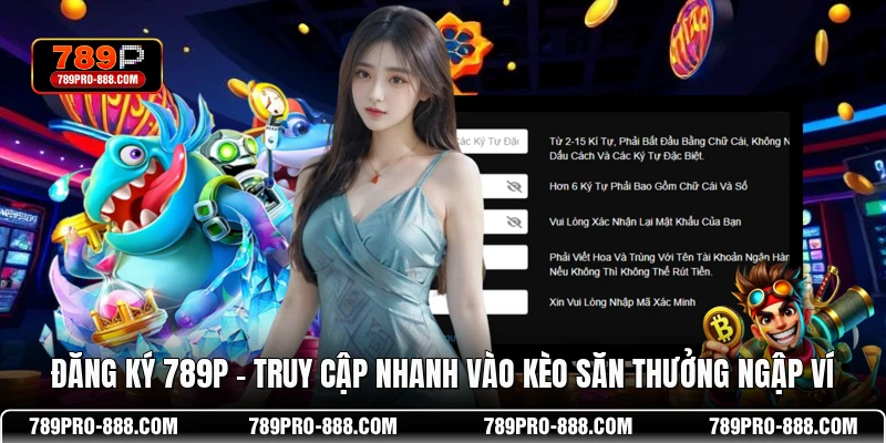 Đăng Ký 789P – Truy Cập Nhanh Vào Kèo Săn Thưởng Ngập Ví