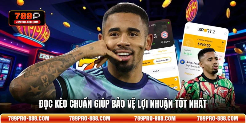 Đọc kèo chuẩn giúp bảo vệ lợi nhuận tốt nhất