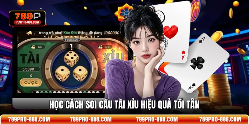 Học cách soi cầu Tài Xỉu hiệu quả tối tân