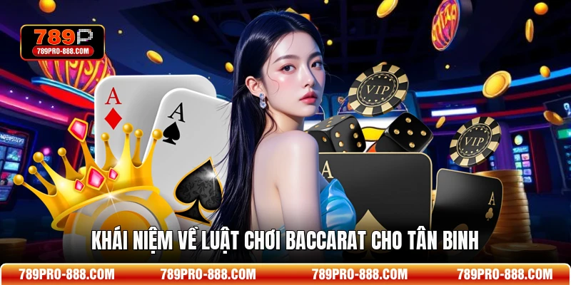 Khái niệm về luật chơi Baccarat cho tân binh