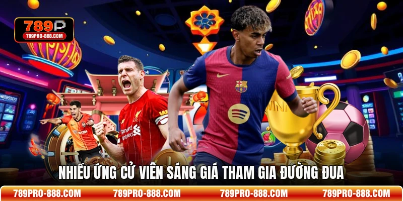 Nhiều ứng cử viên sáng giá tham gia đường đua