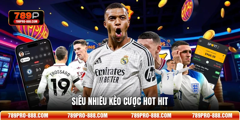 Siêu nhiều kèo cược hot hit