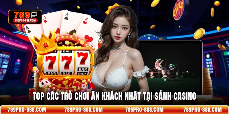 Top các trò chơi ăn khách nhất tại sảnh casino