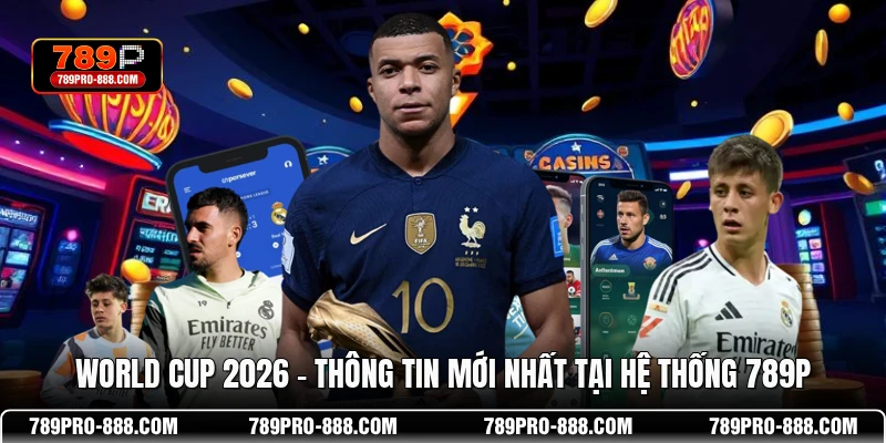 World Cup 2026 - Thông Tin Mới Nhất Tại Hệ Thống 789P